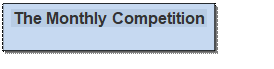 Text Box: The Monthly Competition

